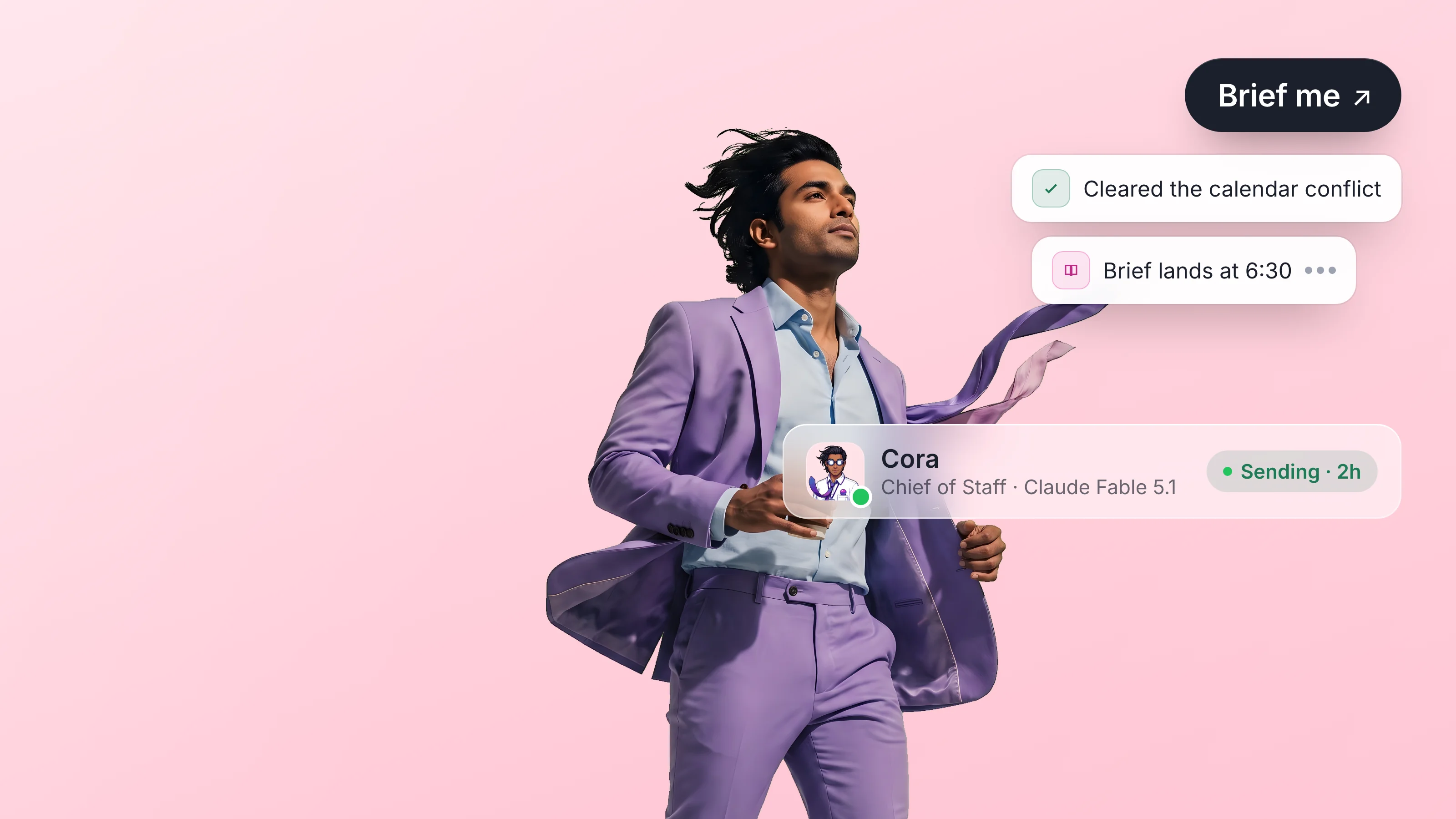 Cora, an AI chief of staff agent running Claude Fable 5.1, striding across a soft pink canvas with a Brief me pill, two step toasts, and their agent profile bar.