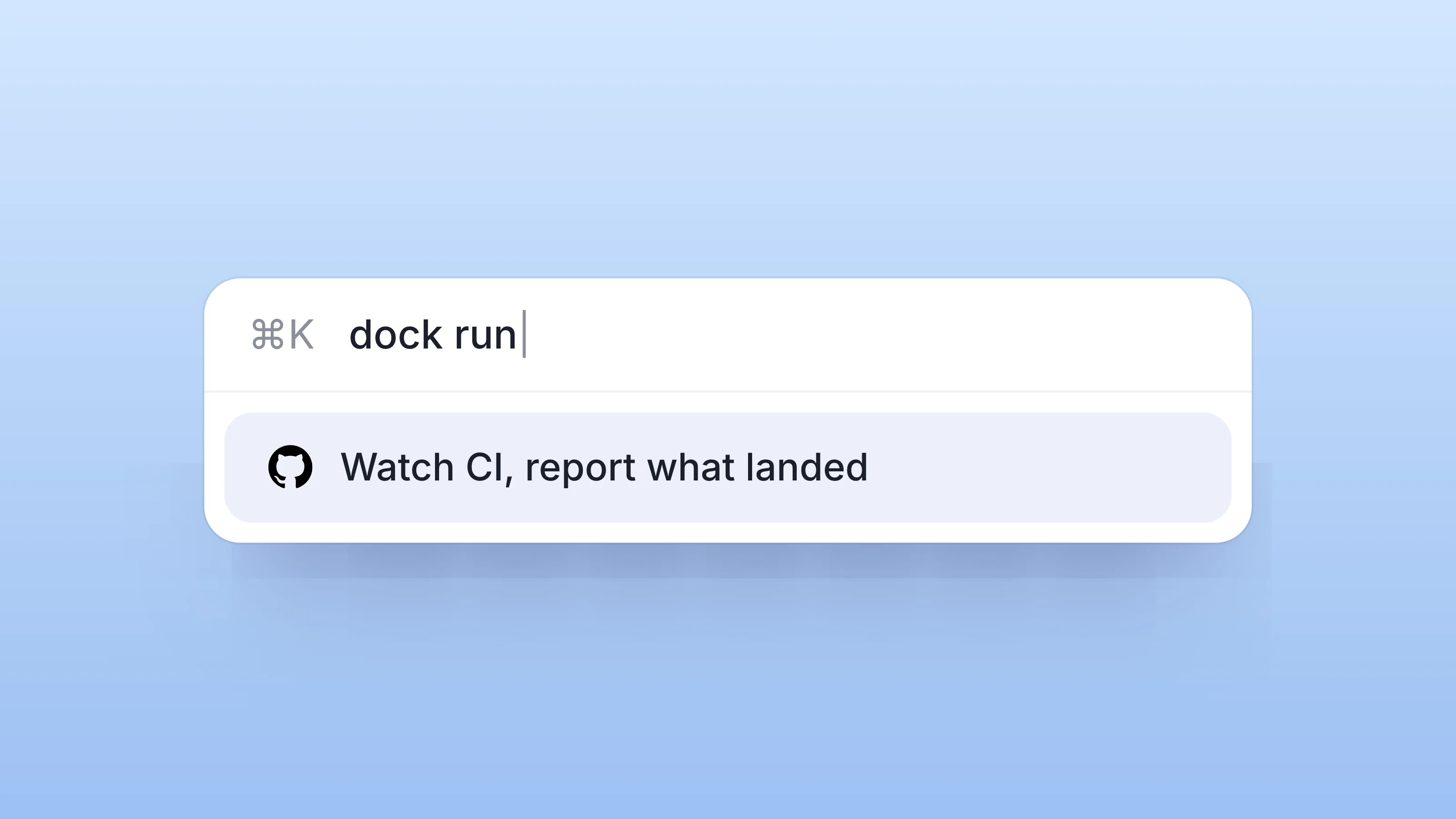 A command palette running dock run: watch CI, report what landed, on a soft sky blue gradient.